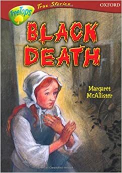 Black Death (Oxford Reading Tree: Stages 15-16: Tree Tops True Stories) by Margaret McAllister