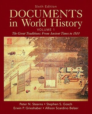 Documents in World History, Volume 1: The Great Traditions: From Ancient Times to 1500 by Stephen Gosch, Erwin Grieshaber, Peter Stearns