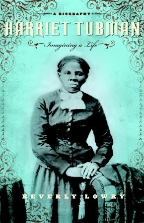 Harriet Tubman: Imagining a Life by Beverly Lowry