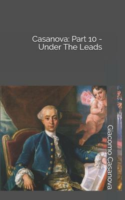 Casanova: Part 10 - Under The Leads by Giacomo Casanova