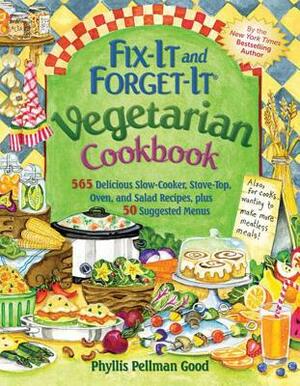 Fix-It and Forget-It Vegetarian Cookbook: 565 Delicious Slow-Cooker, Stove-Top, Oven, and Salad Recipes, Plus 50 Suggested Menus by Phyllis Good