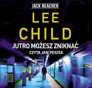 Jutro możesz zniknąć by Lee Child