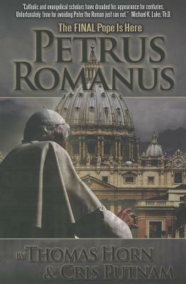 Petrus Romanus: The Final Pope Is Here by Cris Putnam, Thomas Horn