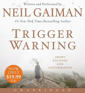 Trigger Warning: Short Fictions and Disturbances by Neil Gaiman