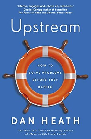 Upstream: How to solve problems before they happen by Dan Heath