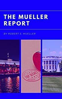The Mueller Report: : Report on the Investigation into Russian Interference in the 2016 Presidential Election by Robert S. Mueller III