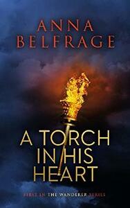 A Torch in His Heart by Anna Belfrage