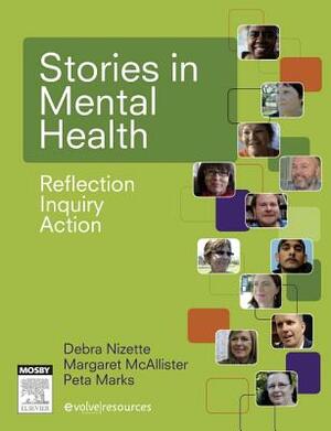 Stories in Mental Health: Reflection, Inquiry, Action by Margaret McAllister, Peta Marks, Debra Nizette