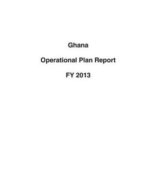 Ghana Operational Plan Report FY 2013 by United States Department of State