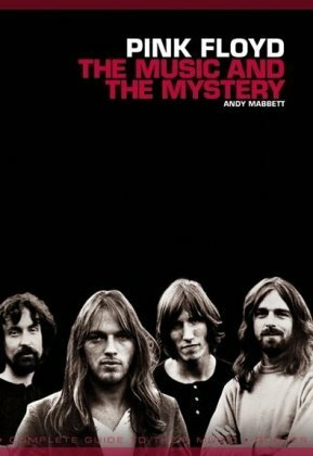 Pink Floyd: The Music and the Mystery by Andy Mabbett