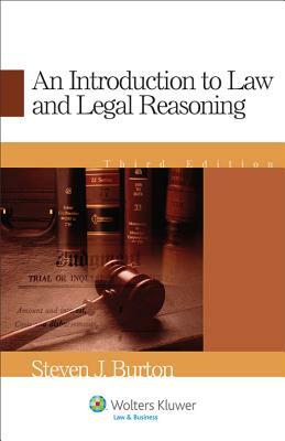An Introduction to Law and Legal Reasoning, Third Edition by Steven J. Burton