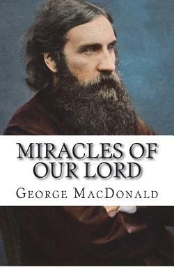 Miracles of Our Lord by George MacDonald