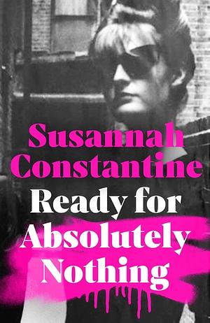 Ready For Absolutely Nothing: The most hotly anticipated memoir of the year by Susannah Constantine