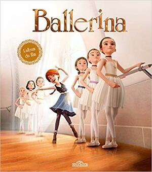 Ballerina: L'album du film by Aurélie Desfour