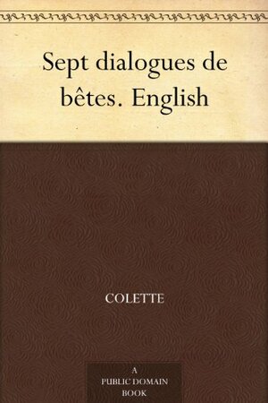 Sept dialogues de bêtes by Colette