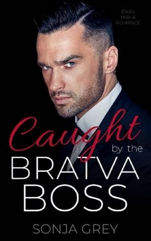 Caught by the Bratva Boss by Sonja Grey