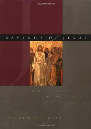Sayings Of Jesus (Message) by Eugene H. Peterson