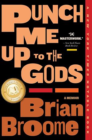 Punch Me Up To The Gods: A Memoir by Brian Broome