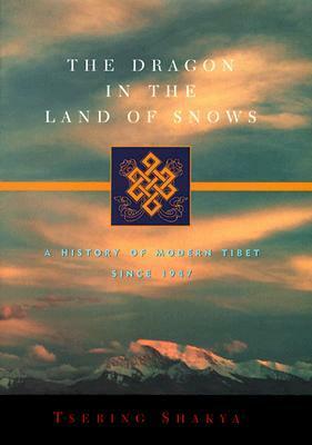 The Dragon in the Land of Snows: A History of Modern Tibet Since 1947 by Tsering Shakya