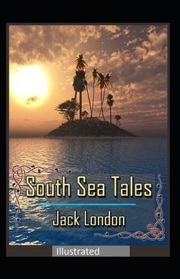 South Sea Tales Illustrated by Jack London