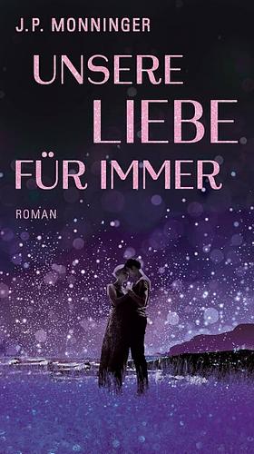 Unsere Liebe für immer by J.P. Monninger