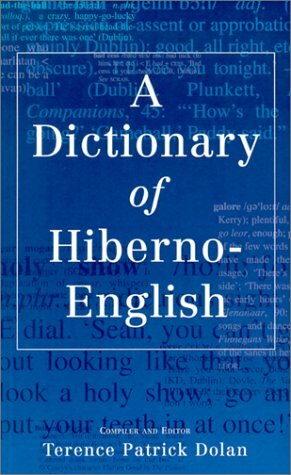 A Dictionary of Hiberno-English: The Irish Use of English by Terence Patrick Dolan