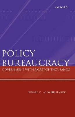 Policy Bureaucracy: Government with a Cast of Thousands by Bill Jenkins, Edward C. Page