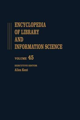 Encyclopedia of Library and Information Science: Volume 45 - Supplement 10: Anglo-American Cataloguing Rules, Second Edition to Vocabularies for Onlin by Allen Kent