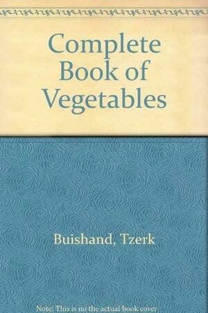 The Complete Book of Vegetables: An Illustrated Guide to Over 400 Species and Varieties of Vegetables from All Over the World by Harm P. Houwing, Tjerk Buishand, Kees Jansen