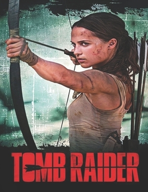 Tomb Raider: Screenplay by Elizabeth Tubbs