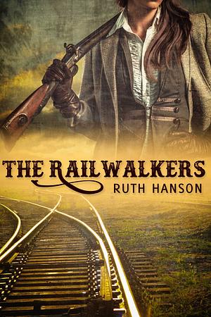 The Railwalkers by Ruth E Hanson, Ruth E. Hanson, Ruth Hanson