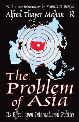 The Problem of Asia: Its Effect Upon International Politics by David B. Sachsman, Alfred Thayer Mahan