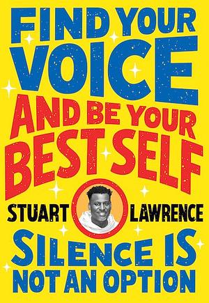 Silence is Not An Option: Find Your Voice and Be Your Best Self by Stuart Lawrence