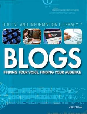 Blogs: Finding Your Voice, Finding Your Audience by Arie Kaplan