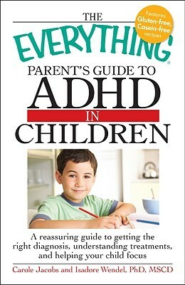 The Everything Parents' Guide to ADHD in Children by Carole Jacobs, Isadore Wendel