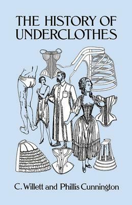 The History of Underclothes by C. Willett Cunnington, Phiilis Cunnington