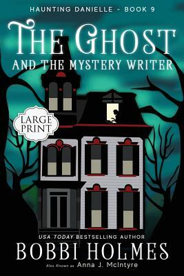 The Ghost and the Mystery Writer by Bobbi Holmes, Anna J. McIntyre