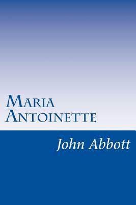 Maria Antoinette by John S.C. Abbott