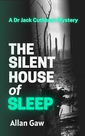 The Silent House of Sleep: A Dr Jack Cuthbert Mystery by Allan Gaw, Allan Gaw