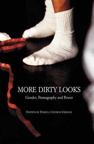 More Dirty Looks: Gender, Pornography and Power by Pamela Gibson