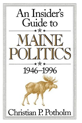 An Insider's Guide to Maine Politics by Christian P. Potholm