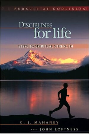 Disciplines for Life by C.J. Mahaney, John Loftness