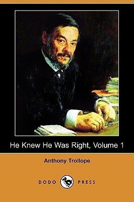 He Knew He Was Right, Volume 1 (Dodo Press) by Anthony Trollope