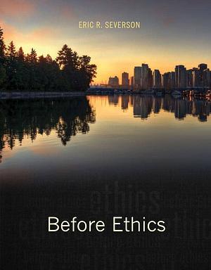 Before Ethics by Eric Severson