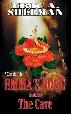 Emma's Rose: The Cave by Eric a. Shelman