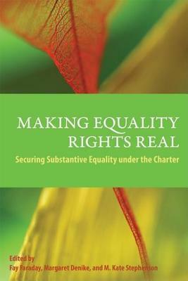 Making Equality Rights Real: Securing Substantive Equality Under the Charter by Fay Faraday, M Kate Stephenson, Margaret Denike