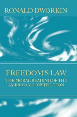 Freedom's Law: The Moral Reading of the American Constitution by R. M. Dworkin, Ronald Dworkin