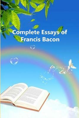 Complete Essays of Francis Bacon by Francis Bacon