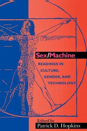 Sex/Machine: Readings in Culture, Gender, and Technology by Patrick D. Hopkins