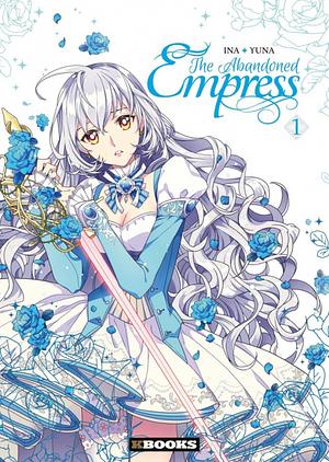 The Abandoned Empress, Vol. 1 (comic) by INA, Yuna